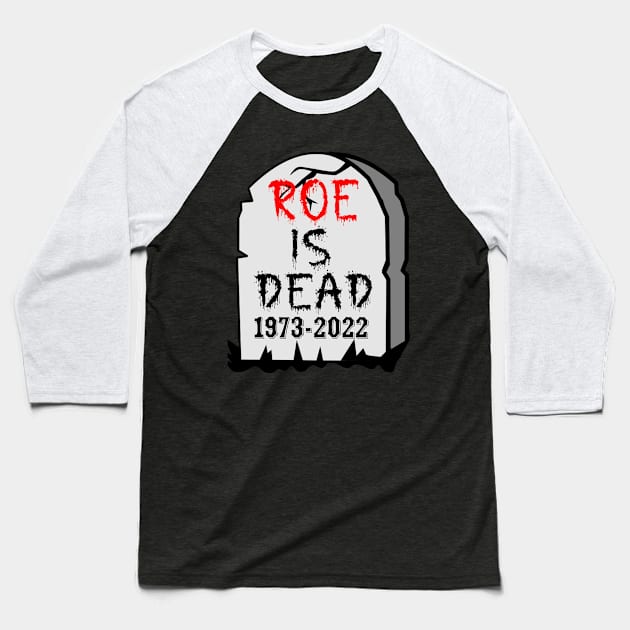 roe is dead Baseball T-Shirt by HTTC